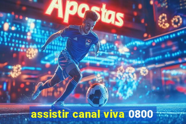 assistir canal viva 0800